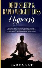 Deep Sleep & Rapid Weight Loss Hypnosis: Guided Self-Hypnosis for Burning Fat, Overcoming Insomnia, & Deep Relaxation with Positive Affirmations & Meditations