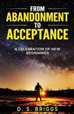 From Abandonment To Acceptance: A Celebration of New Beginnings