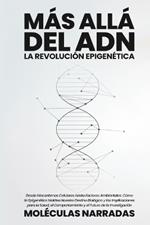 Más allá del ADN: Desde Mecanismos Celulares hasta Factores Ambientales: Cómo la Epigenética Moldea Nuestro Destino Biológico y las Implicaciones para la Salud, el Comportamiento y el Futuro de la Investigación