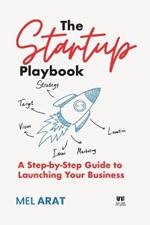 The Startup Playbook: A Step-by-Step Guide to Launching Your Business