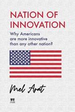 Nation of Innovation: Why Americans are More Innovative than Any Other Nation?