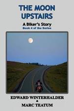 The Moon Upstairs: A Biker's Story (Book 4 of the Series)