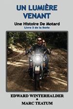 Un Lumiere Venant: Une Histoire De Motard (Livre 3 De La Serie)