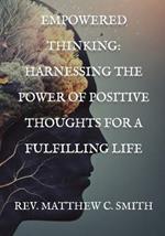 Empowered Thinking: Harnessing the Power of Positive Thoughts for a Fulfilling Life