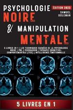 Psychologie Noire Et Manipulation Mentale: 5 livres en 1 Les techniques cachees de la psychologie noire Pnl Persuasion Therapie cognitivo-comportementale (TCC) Intelligence emotionnelle