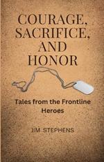 Courage, Sacrifice, and Honor: Tales from the Frontline Heroes