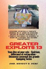 Greater Exploits - 13 - Aventure spirituelle parfaite - Journal de 31 jours du deuxième voyage: Aventure spirituelle parfaite - Journal de 31 jours du deuxième voyage de prière spirituelle à l'échelle nationale du Nigéria, le géant de l'Afrique aux actions prophétiques ! - Vous êtes né pour cela - Guérison, délivrance et restauration - Série d'équipe