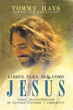 Libres para ser como Jesus (Version Espanol): Poder transformador de sanidad interior y liberacion (Spanish Edition)