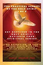 The Practical School of the Holy Spirit - Part 1 of 8 - Activate Your Spiritual Senses: Get Baptized in the Holy Spirit, Activate Your Spiritual Senses and be effective in the Secret place with the Holy Spirit - Audio Podcast links included