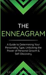 The Enneagram: A Guide to Determining Your Personality Type, Unlocking the Power of Personal Growth & Self-Discovery