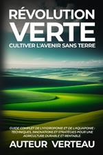 Révolution Verte: Guide Complet de l'Hydroponie et de l'Aquaponie: Techniques, Innovations et Stratégies pour une Agriculture Durable et Rentable.