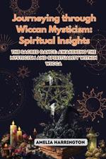 Journeying through Wiccan Mysticism: The Sacred Dance: Awakening the Mysticism and Spirituality within Wicca