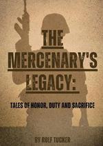 The Mercenary's Legacy: Tales of Honor, Duty and Sacrifice