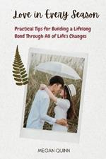 Love in Every Season: Practical Tips for Building a Lifelong Bond Through All of Life's Changes