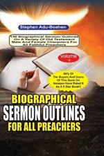 Biographical Sermon Outlines for all Preachers: 140 biographical sermon outlines on a variety of Old Testament Male and Female Characters for all faithful preachers