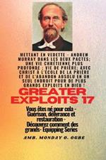 Grands Exploits - 17 Mettant en vedette - Andrew Murray dans les deux Pactes; une vie chrétienne..: plus profonde; Vie de prière; Avec le Christ à l'école de la prière et de l'abandon absolu en un seul endroit pour de plus grands exploits en Dieu ! - Vous êtes né pour cela - Guérison, délivrance et restauration - Série d'équipement