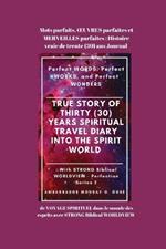 Mots parfaits, OEUVRES parfaites et MERVEILLES parfaites: Histoire vraie de trente (30) ans Journal de VOYAGE SPIRITUEL dans le monde des esprits avec STRONG Biblical WORLDVIEW