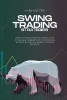 Swing Trading Strategies: How To Make Profits Investing In Financial Markets With Options & Stocks: Effective Swing Trading Secrets