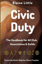 Civic Duty: The Handbook for All Clubs, Associations & Guilds