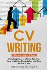 CV Writing: 3-in-1 Guide to Master Curriculum Vitae Templates, Resume Writing Guide, CV Building & How to Write a Resume