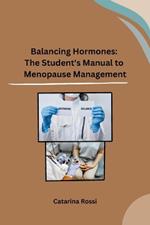 Balancing Hormones: The Student's Manual to Menopause Management