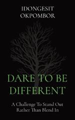 Dare to Be Different: A Challenge To Stand Out Rather Than Blend In