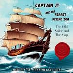 Captain JT and His Ferret Friend Zog: The Old Sailor and The Map