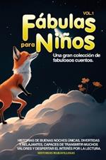 Fábulas para Niños Vol.1: Una gran colección de fabulosos cuentos. Historias de buenas noches únicas, divertidas y relajantes, capaces de transmitir muchos valores y despertar el interés por la lectura.