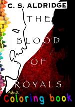 The Blood Of Royals, Adult Coloring Book: Adult Coloring Book