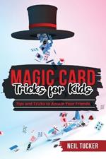 Magic Card Tricks for Kids: Tips and Tricks to Amaze Your Friends