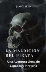 La Maldición del Pirata: Una Aventura Llena de Espadas y Piratería