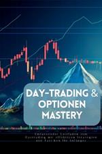 Day-Trading & Optionen Mastery: Umfassender Leitfaden zum Daytrading mit effektiven Strategien und Taktiken für Anfänger