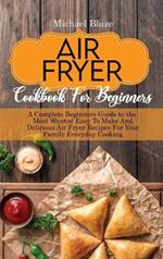 The Big Air Fryer Cookbook for weight loss: A Comprehensive Guide To Easy And Amazing Frying Recipes To Enjoy Your Time At Home