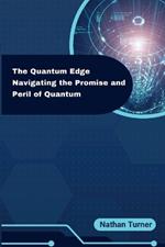 The Quantum Edge: Navigating the Promise and Peril of Quantum