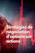 Stratégies de négociation d'options sur actions: Un voyage pas à pas dans la compréhension des stock-options
