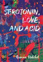 Serotonin, Love, and Acid