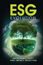 ESG Evolution: Sustainable Shift And Impact Investing