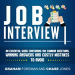 Job Interview: An Essential Guide Containing 100 Common Questions, Winning Answers and Costly Mistakes to Avoid