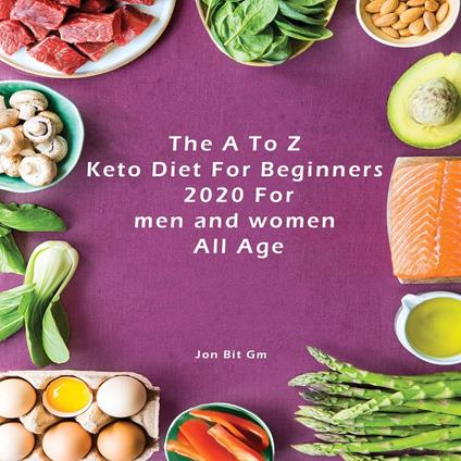 A To Z Keto Diet For Beginners 2020 For men and women All Age, The