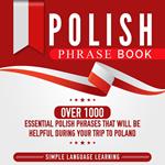 Polish Phrase Book: Over 1000 Essential Polish Phrases That Will Be Helpful During Your Trip to Poland