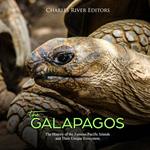 Galápagos, The: The History of the Famous Pacific Islands and Their Unique Ecosystem