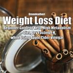 Weight Loss Diet: Beginner Guide to Keto, High Metabolism Diet, Dry Fasting while Using Apple Cider Vinegar