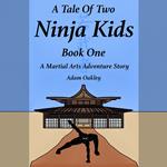 Tale Of Two Ninja Kids, A - Book 1 - A Martial Arts Adventure Story