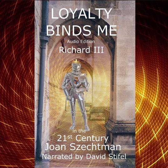 Loyalty Binds Me: Richard III in the 21st Century Book 2