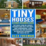 Tiny Houses : Beginners Guide