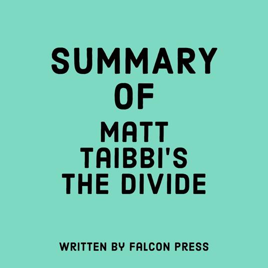 Summary of Matt Taibbi's The Divide