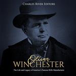 Oliver Winchester: The Life and Legacy of America’s Famous Rifle Manufacturer