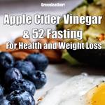 Apple Cider Vinegar & 52 Fasting For Health and weight loss