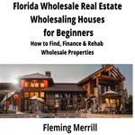 FLORIDA Wholesale Real Estate Wholesaling Houses for Beginners