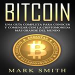 Bitcoin: Una Guía Completa para Conocer y Comenzar con la Criptomoneda más Grande del Mundo (Libro en Español/Bitcoin Book Spanish Version)